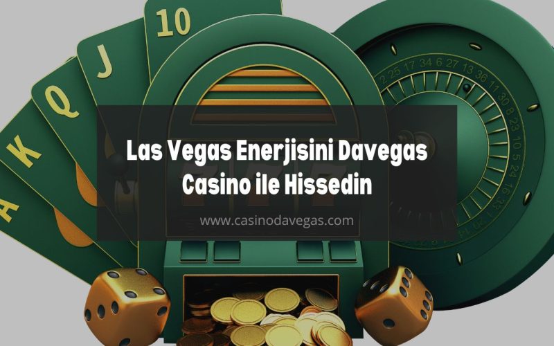 Las Vegas Enerjisini Davegas Casino